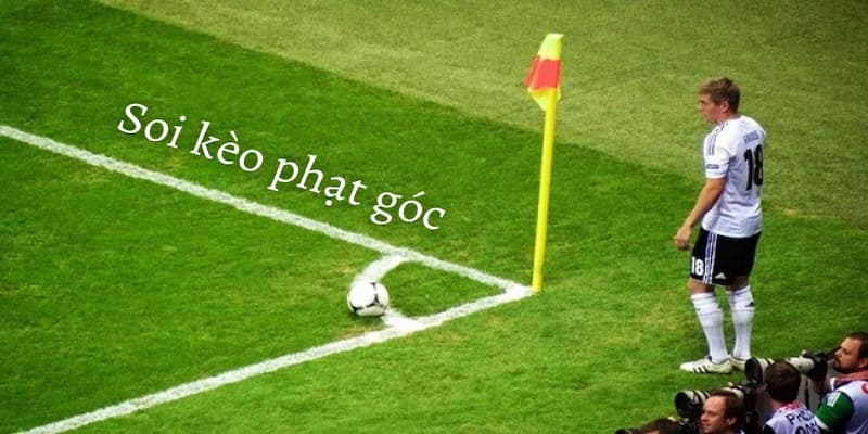 Tổng quan về soi kèo phạt góc