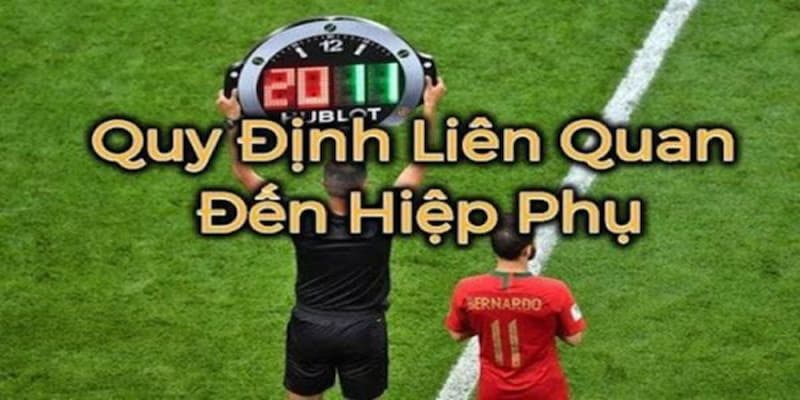 Cá cược bóng đá có tính hiệp phụ Khái niệm và phạm vi áp dụng